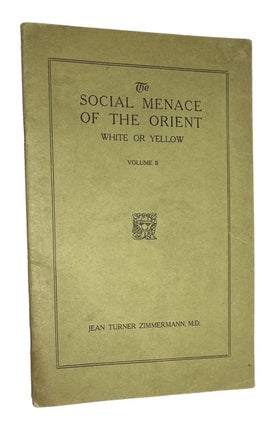 Item #92845 The Social Menace of the Orient: White or Yellow, Volume II. Jean Turner Zimmerman, M. D