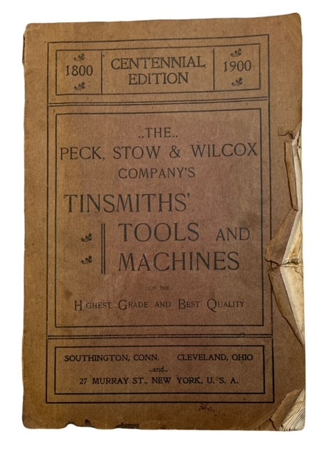 Item #92890 1800[-]1900 Centennial Edition (Second Edition). Tinsmiths' Tools and Machine of the Highest Grade of Excellence Manufactured by the Peck, Stow and Wilcox Co.