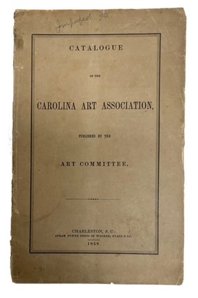 Item #92952 Catalogue of the Carolina Art Association, Published by the Art Committee