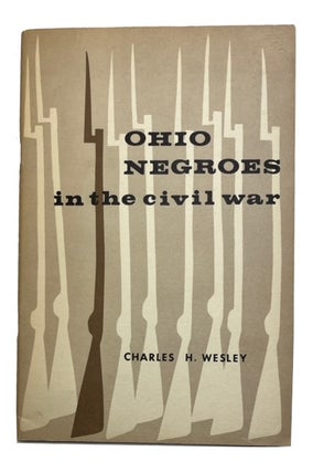 Item #93212 Ohio Negroes in the Civil War. Charles Wesley, arris