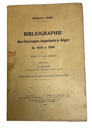 Item #93310 Bibliographie des Ouvrages Imprimes a Alger de 1830 a 1850. Hermann Fiori