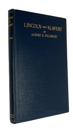 Item #93367 Lincoln and Slavery. Albert E. Pillsbury