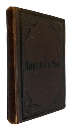 Item #93379 A Magician's Tour Up and Down and Round About the Earth. Being the Life and...