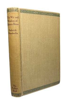 Item #93462 The Wit and Wisdom of Queen Bess. Frederick Chamberlin