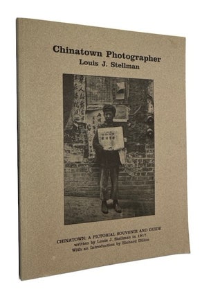 Item #93472 Chinatown Photographer Louis J. Stellman: A Catalog of His Photograph Collection,...