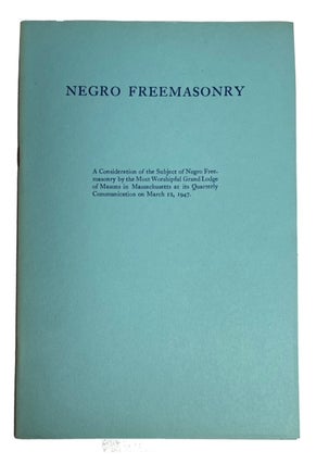 Item #93510 Negro Freemasonry: a Consideration of the Subject of Negro Freemasonry by the Most...