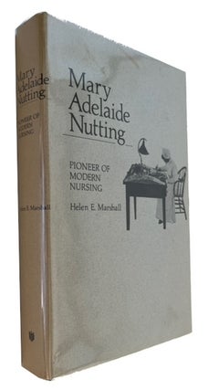 Item #93626 Mary Adelaide Nutting; Pioneer of Modern Nursing. Helen E. Marshall