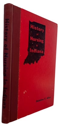 Item #93634 History of Nursing in Indiana. Dotaline E. Allen