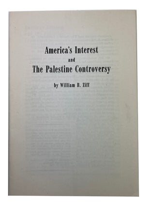 Item #93728 America's Interest and the Palestine Controversy. William Bernard Ziff