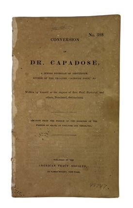 Item #93747 Conversion of Dr. Capadose, A Jewish Physician of Amsterdam, Author of the Treatise...