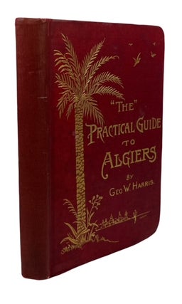 Item #93831 The Practical Guide to Algiers. George W. Harris