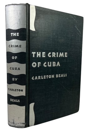 Item #93833 The Crime of Cuba. Carleton Beals