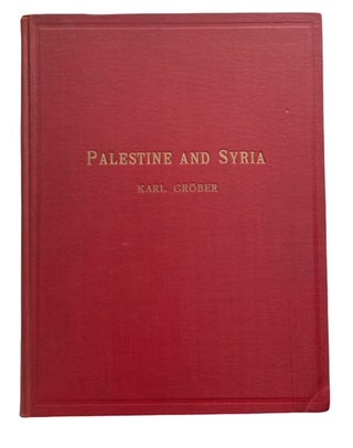Item #93950 Palestine and Syria: The Country, The People and the Landscape. Karl Grober