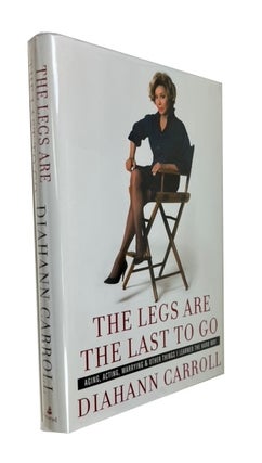 Item #94093 The Legs are the Last to Go: Aging, Acting, Marrying, and Other Things I Learned the...