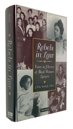 Item #94167 Rebels in Law: Voices in History of Black Women Lawyers. J. Clay Jr Smith