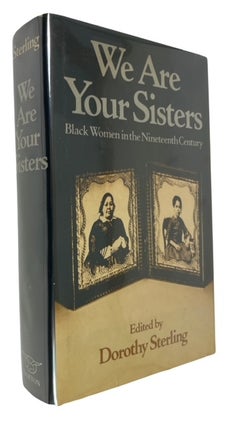 Item #94274 We Are Your Sisters: Black Women in the Nineteenth Century. Dorothy Sterling