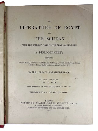 The Literature of Egypt and the Soudan: From the Earliest Times to the Year 1885 Inclusive. A Bibliography: Comprising Printed Books, Periodical Writings, and Papers of Learned Societies; Maps and Charts; Ancient Papyri, Manuscripts, Drawings, & c.