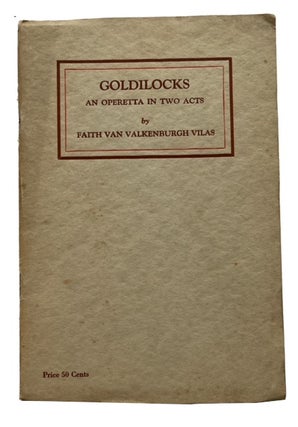 Item #94582 Goldilocks; An Operetta in Two Acts. Faith Van Valkenburgh Vilas