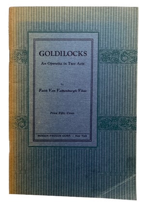 Item #94584 Goldilocks; An Operetta in Two Acts. Faith Van Valkenburgh Vilas