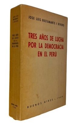 Item #94603 Tres Anos de Lucha for la Democracia en el Peru. Jose Luis Bustamante I. Bustamente...