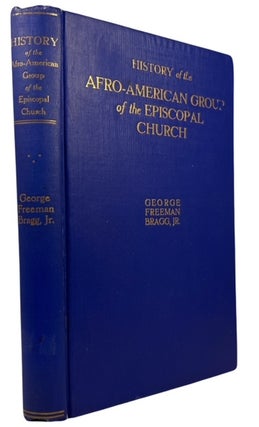 Item #94651 History of the Afro-American Group of the Episcopal Church. George Freeman Bragg