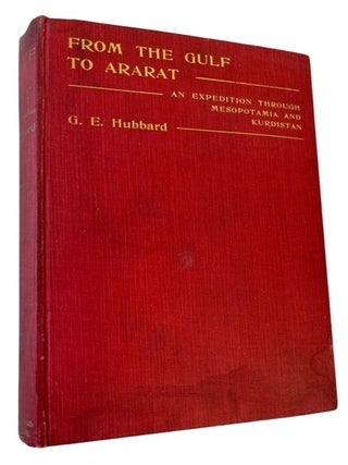 Item #94809 From the Gulf to Ararat: An Expedition through Mesopotamia and Kurdistan. Gilbert...