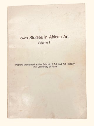 Item #95028 Iowa Studies in African Art Volume I: Papers Presented at the School of Art and Art...