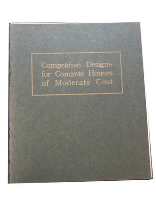 Competitive Designs for Concrete Houses of Moderate Cost (ranging from $2000 to $4,500 each)