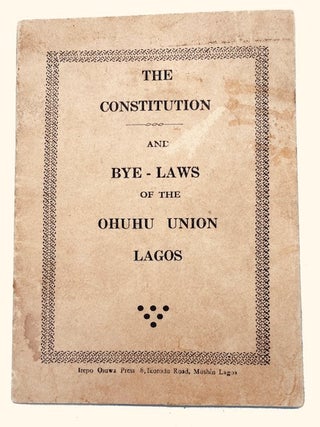 Item #95062 The Constitution and Bye-Laws of the Ohuhu Union Lagos