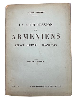 Item #95211 La Suppression des Armeniens; Methode Allemande, Travail Turc. Rene Pinon