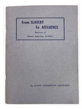 Item #95601 From Slavery to Affluence: Memoirs of Robert Anderson, Ex-Slave. Robert Anderson,...