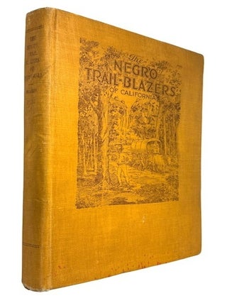 Item #95706 The Negro Trail Blazers of California: A Compilation of Records from the California...