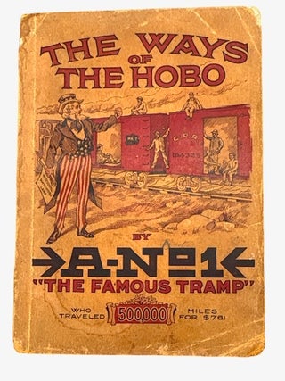 Item #95727 The Ways of the Hobo by A-NO 1 The Famous Tramp: Written by Himself from Personal...
