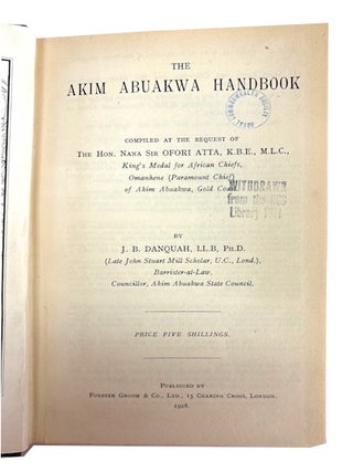The Akim Abuakwa Handbook. Compiled at the Request of The Hon. Nana Sir Ofori Atta ...