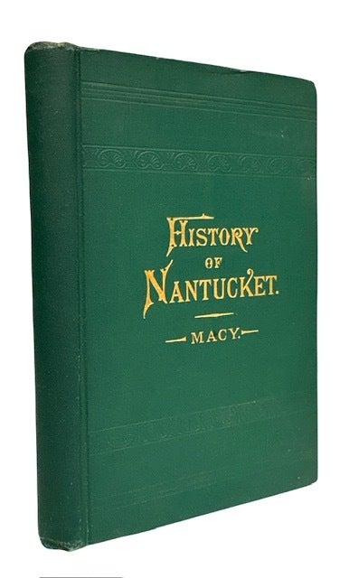The History of Nantucket, being a Compendious Account of the First ...