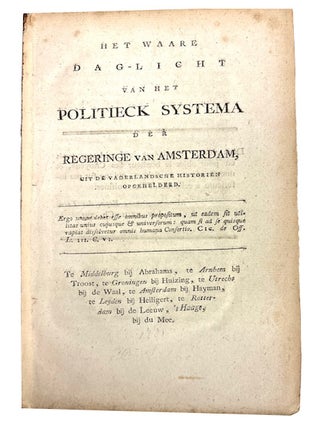 Item #96397 Het waare dag-licht van het politieck systema der regeringe van Amsterdam, uit de...