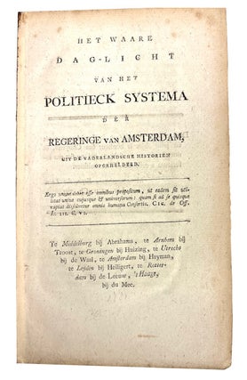 Item #96397 Het waare dag-licht van het politieck systema der regeringe van Amsterdam, uit de...